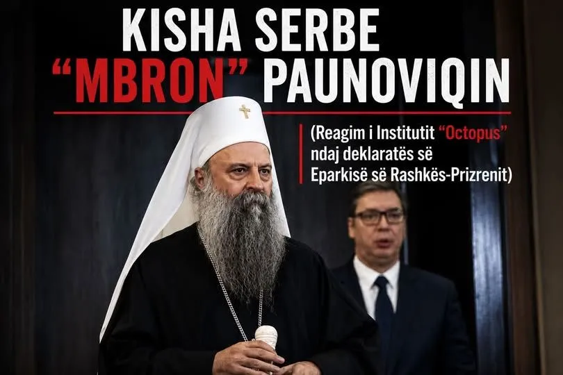Kisha Serbe  mbron  Paunoviqin  Reagim i Institutit  Octopus  ndaj deklaratës së Eparkisë së Rashkës Prizrenit Instituti për Studime të Luftës Hibride  Octopus  e vlerëson deklaratën e Eparkisë së Rashkës Prizrenit si një përmbledhje të   